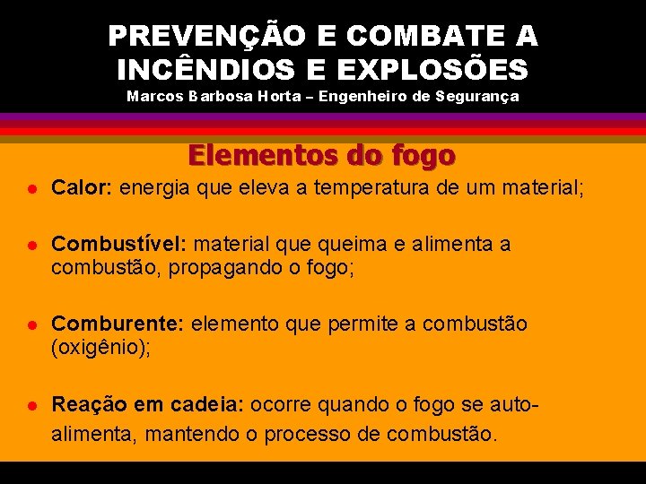 PREVENÇÃO E COMBATE A INCÊNDIOS E EXPLOSÕES Marcos Barbosa Horta – Engenheiro de Segurança