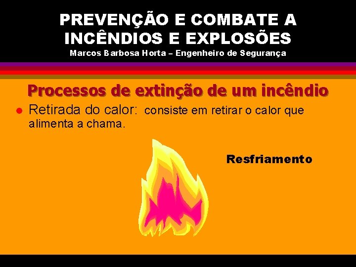 PREVENÇÃO E COMBATE A INCÊNDIOS E EXPLOSÕES Marcos Barbosa Horta – Engenheiro de Segurança
