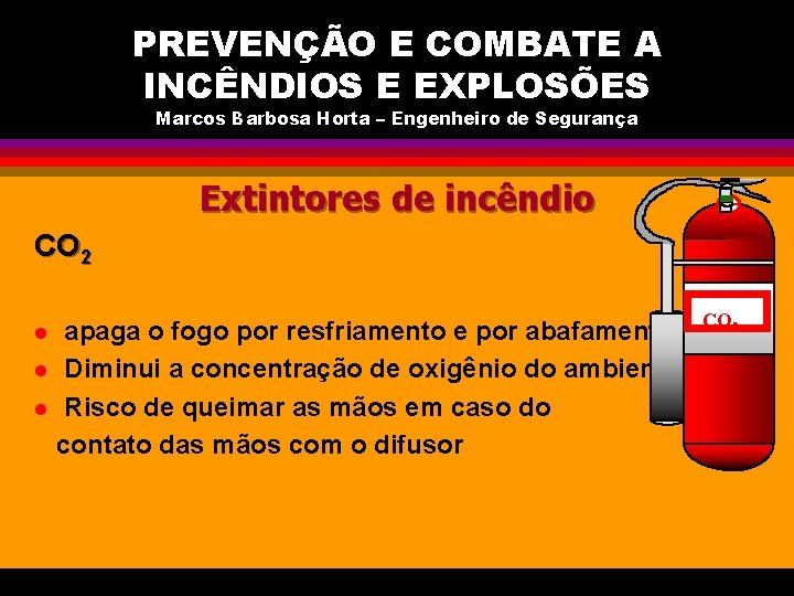 PREVENÇÃO E COMBATE A INCÊNDIOS E EXPLOSÕES Marcos Barbosa Horta – Engenheiro de Segurança