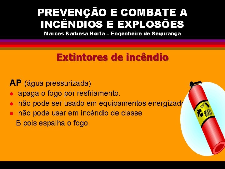 PREVENÇÃO E COMBATE A INCÊNDIOS E EXPLOSÕES Marcos Barbosa Horta – Engenheiro de Segurança