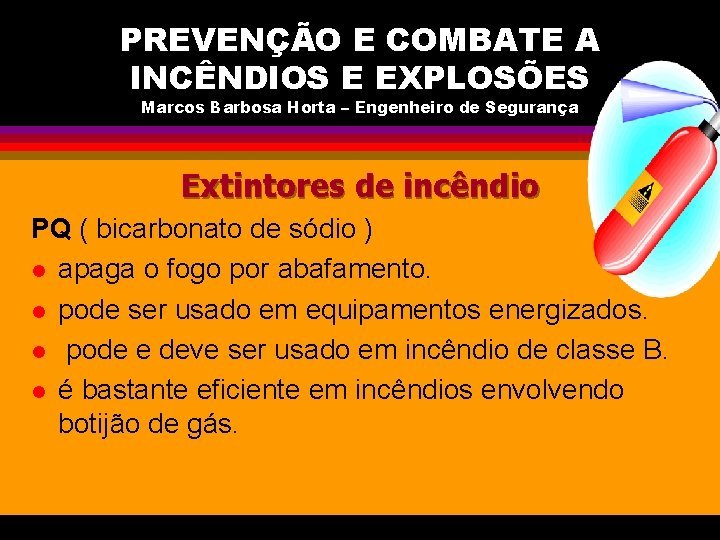 PREVENÇÃO E COMBATE A INCÊNDIOS E EXPLOSÕES Marcos Barbosa Horta – Engenheiro de Segurança