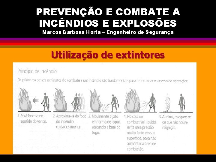 PREVENÇÃO E COMBATE A INCÊNDIOS E EXPLOSÕES Marcos Barbosa Horta – Engenheiro de Segurança