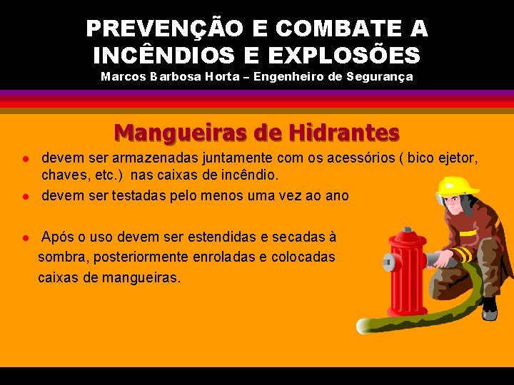 PREVENÇÃO E COMBATE A INCÊNDIOS E EXPLOSÕES Marcos Barbosa Horta – Engenheiro de Segurança