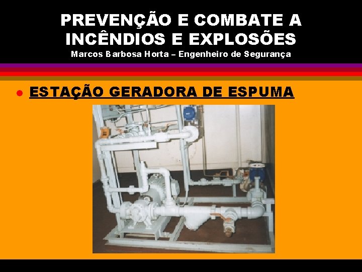 PREVENÇÃO E COMBATE A INCÊNDIOS E EXPLOSÕES Marcos Barbosa Horta – Engenheiro de Segurança