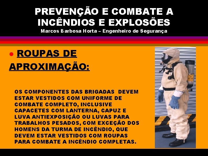 PREVENÇÃO E COMBATE A INCÊNDIOS E EXPLOSÕES Marcos Barbosa Horta – Engenheiro de Segurança
