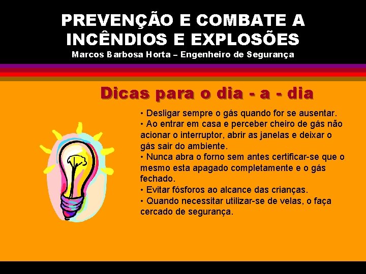 PREVENÇÃO E COMBATE A INCÊNDIOS E EXPLOSÕES Marcos Barbosa Horta – Engenheiro de Segurança