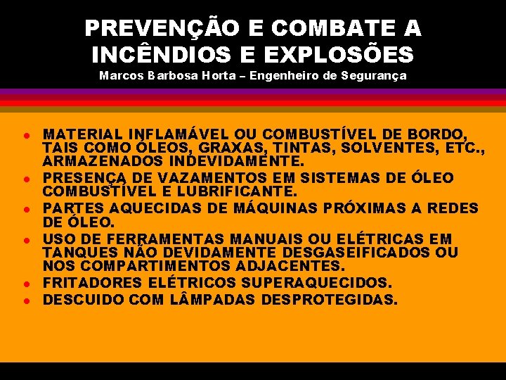 PREVENÇÃO E COMBATE A INCÊNDIOS E EXPLOSÕES Marcos Barbosa Horta – Engenheiro de Segurança