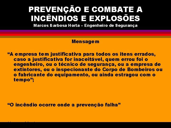 PREVENÇÃO E COMBATE A INCÊNDIOS E EXPLOSÕES Marcos Barbosa Horta – Engenheiro de Segurança