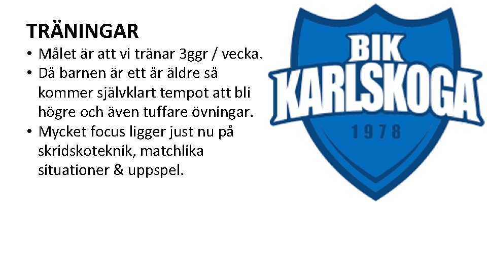 TRÄNINGAR • Målet är att vi tränar 3 ggr / vecka. • Då barnen