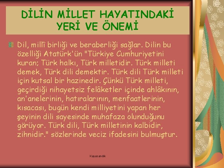 DİLİN MİLLET HAYATINDAKİ YERİ VE ÖNEMİ Dil, millî birliği ve beraberliği sağlar. Dilin bu