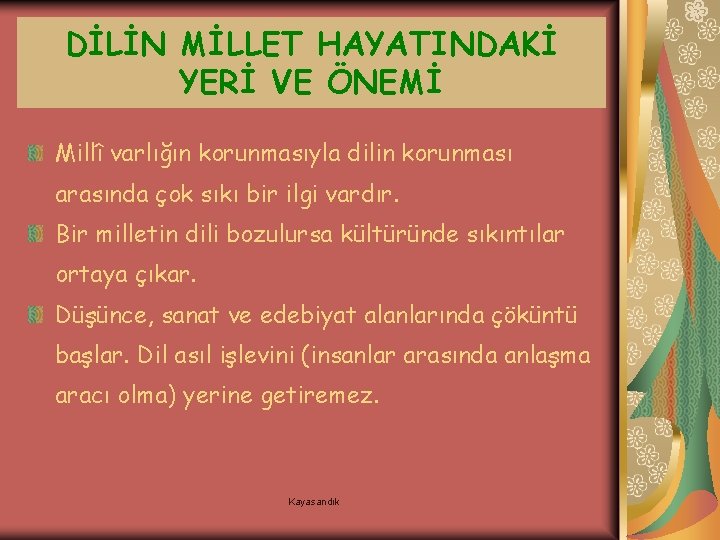 DİLİN MİLLET HAYATINDAKİ YERİ VE ÖNEMİ Millî varlığın korunmasıyla dilin korunması arasında çok sıkı