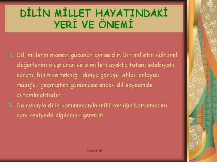 DİLİN MİLLET HAYATINDAKİ YERİ VE ÖNEMİ Dil, milletin manevi gücünün aynasıdır. Bir milletin kültürel