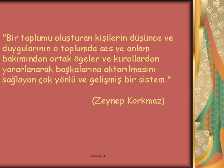 "Bir toplumu oluşturan kişilerin düşünce ve duygularının o toplumda ses ve anlam bakımından ortak