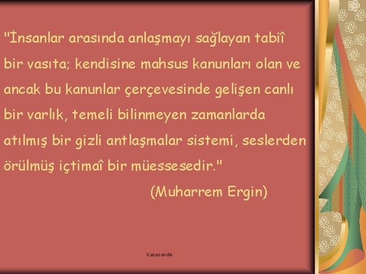 "İnsanlar arasında anlaşmayı sağlayan tabiî bir vasıta; kendisine mahsus kanunları olan ve ancak bu