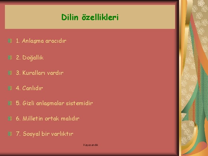 Dilin özellikleri 1. Anlaşma aracıdır 2. Doğallık 3. Kuralları vardır 4. Canlıdır 5. Gizli