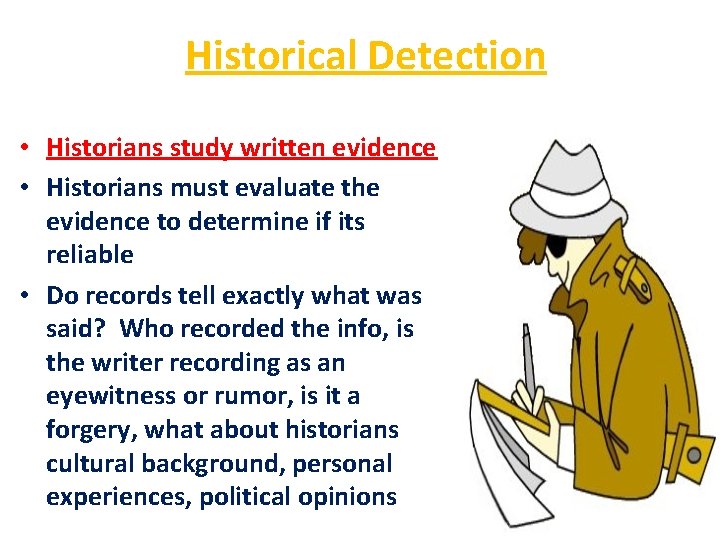 Historical Detection • Historians study written evidence • Historians must evaluate the evidence to