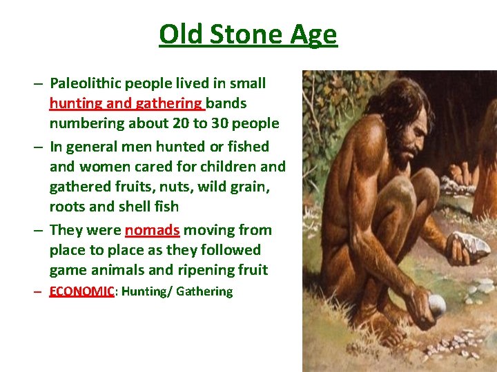 Old Stone Age – Paleolithic people lived in small hunting and gathering bands numbering