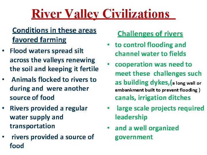 River Valley Civilizations Conditions in these areas favored farming • Flood waters spread silt