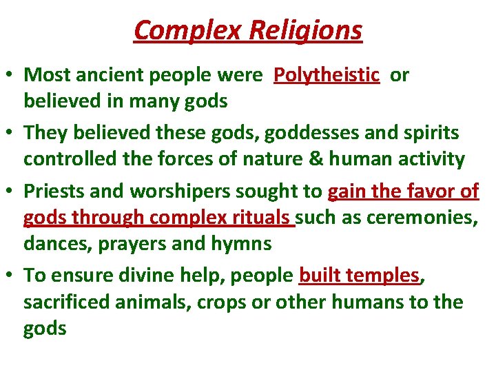 Complex Religions • Most ancient people were Polytheistic or believed in many gods •