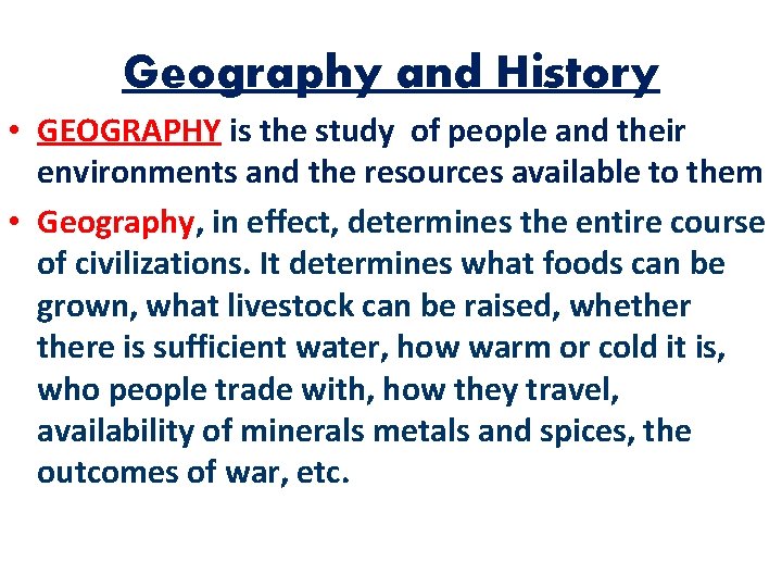 Geography and History • GEOGRAPHY is the study of people and their environments and