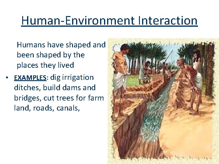 Human-Environment Interaction Humans have shaped and been shaped by the places they lived •