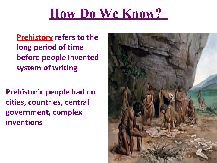 How Do We Know? Prehistory refers to the long period of time before people