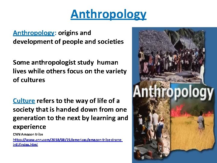 Anthropology: origins and development of people and societies Some anthropologist study human lives while