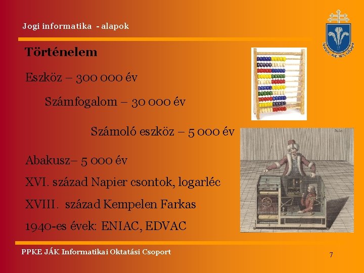 Jogi informatika - alapok Történelem Eszköz – 300 000 év Számfogalom – 30 000