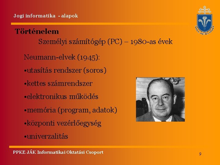 Jogi informatika - alapok Történelem Személyi számítógép (PC) – 1980 -as évek Neumann-elvek (1945):