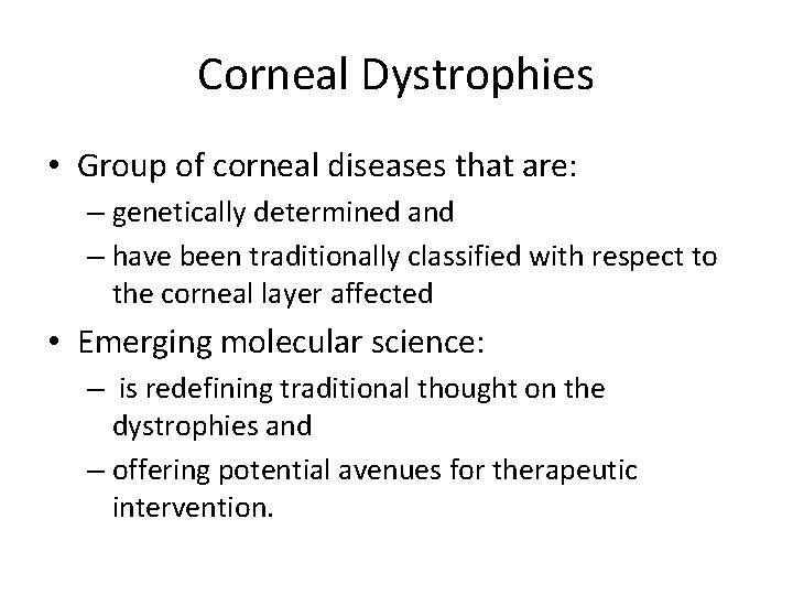 Corneal Dystrophies • Group of corneal diseases that are: – genetically determined and –