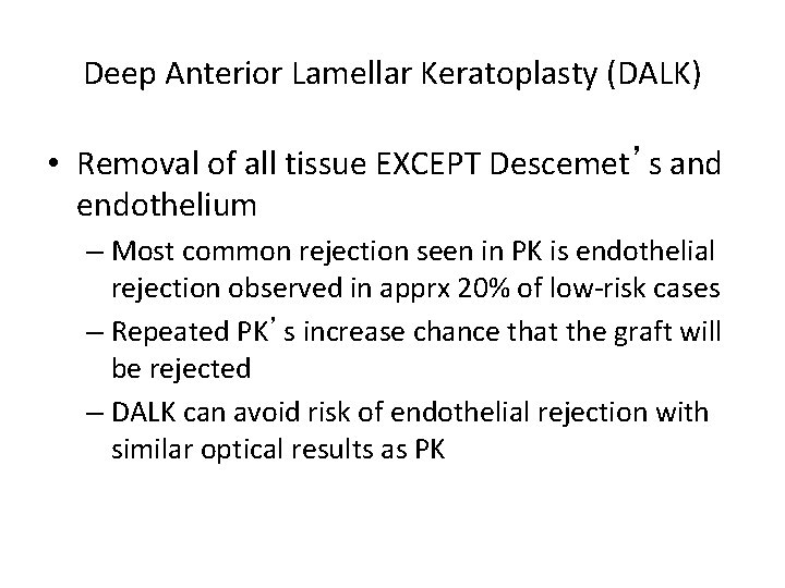 Deep Anterior Lamellar Keratoplasty (DALK) • Removal of all tissue EXCEPT Descemet’s and endothelium