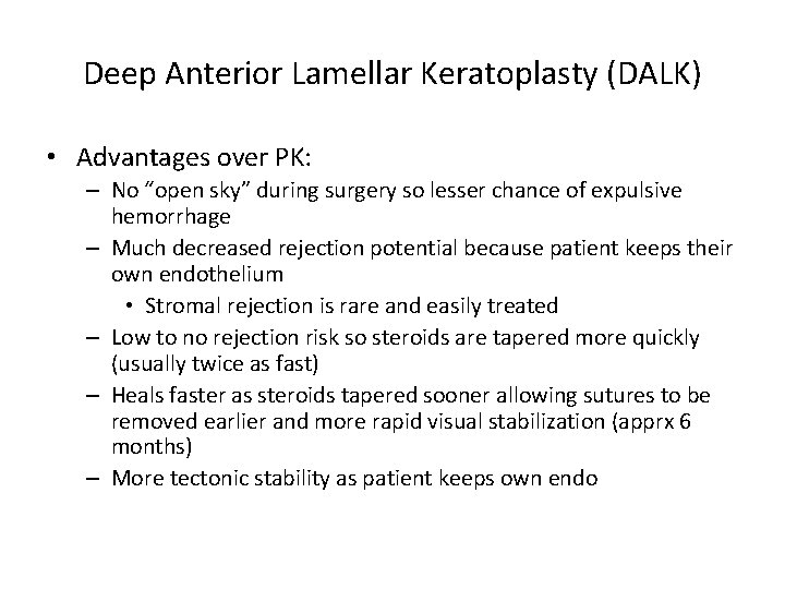 Deep Anterior Lamellar Keratoplasty (DALK) • Advantages over PK: – No “open sky” during