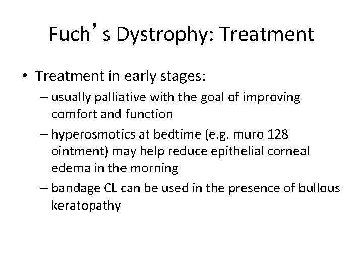 Fuch’s Dystrophy: Treatment • Treatment in early stages: – usually palliative with the goal