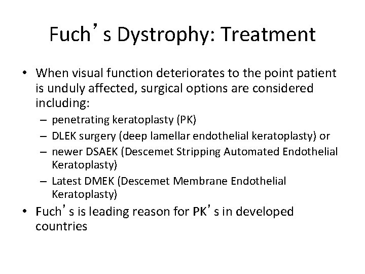 Fuch’s Dystrophy: Treatment • When visual function deteriorates to the point patient is unduly