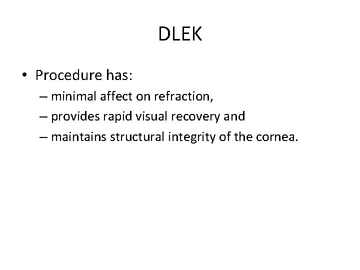 DLEK • Procedure has: – minimal affect on refraction, – provides rapid visual recovery