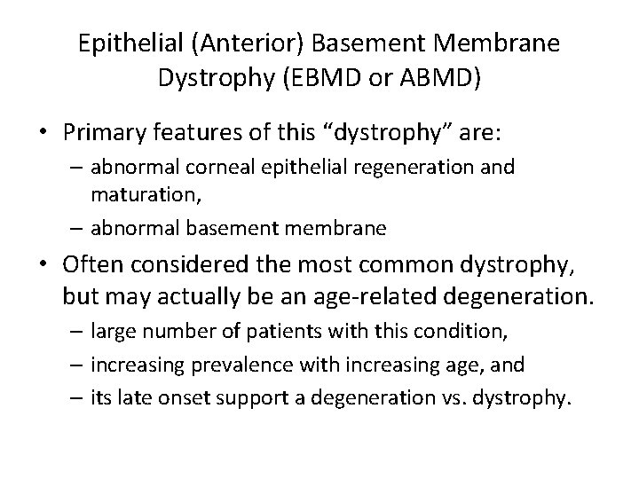 Epithelial (Anterior) Basement Membrane Dystrophy (EBMD or ABMD) • Primary features of this “dystrophy”