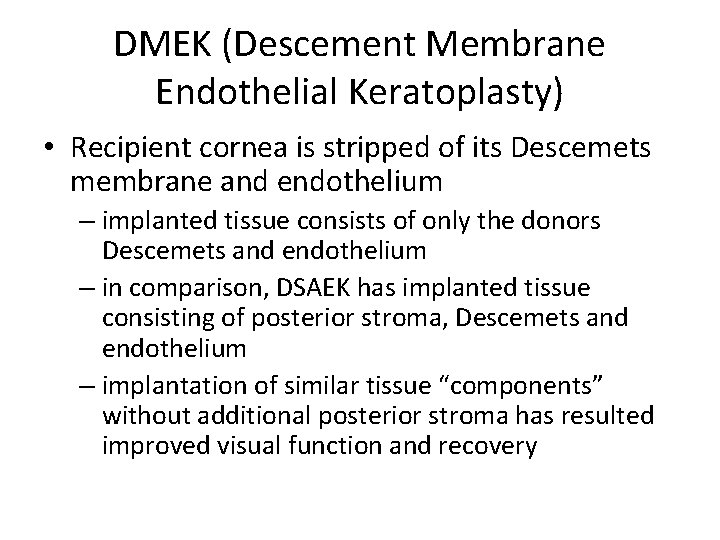 DMEK (Descement Membrane Endothelial Keratoplasty) • Recipient cornea is stripped of its Descemets membrane