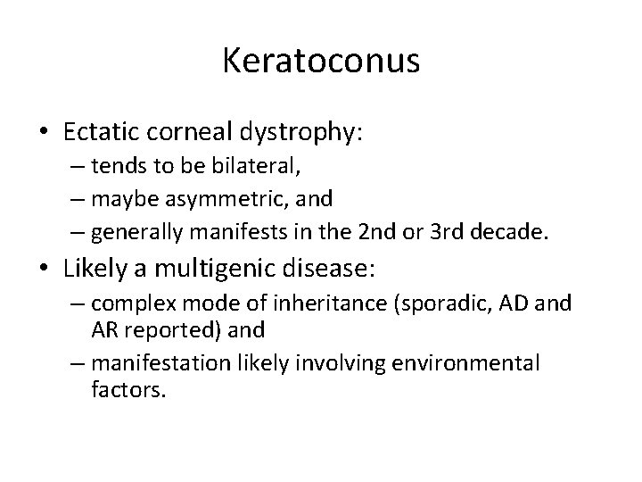 Keratoconus • Ectatic corneal dystrophy: – tends to be bilateral, – maybe asymmetric, and