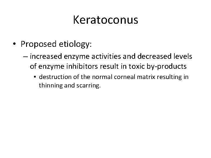 Keratoconus • Proposed etiology: – increased enzyme activities and decreased levels of enzyme inhibitors