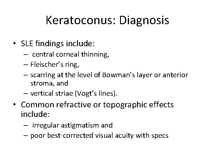 Keratoconus: Diagnosis • SLE findings include: – central corneal thinning, – Fleischer’s ring, –