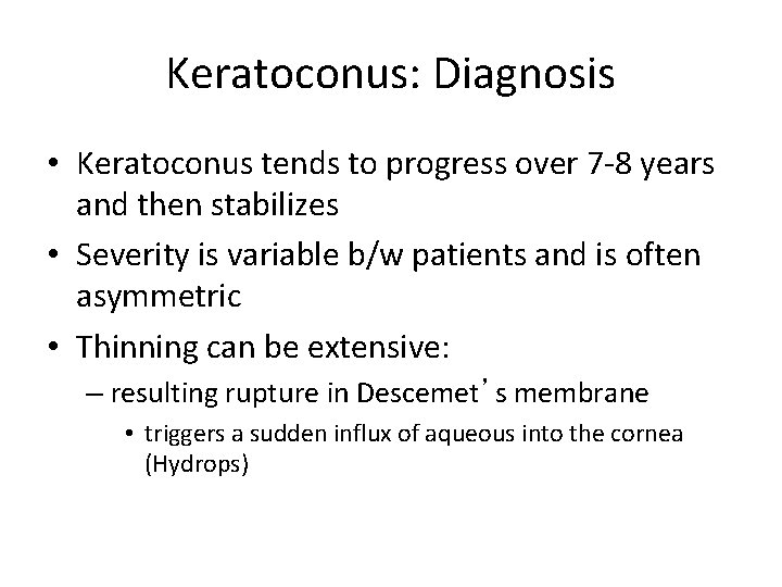 Keratoconus: Diagnosis • Keratoconus tends to progress over 7 -8 years and then stabilizes