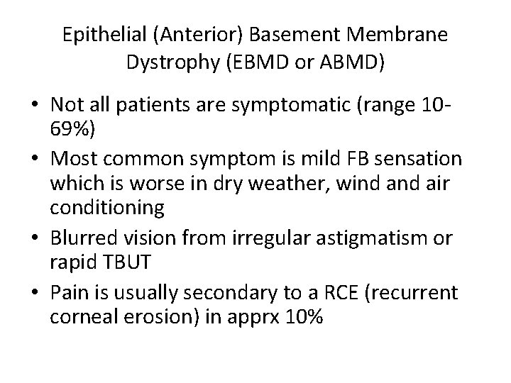 Epithelial (Anterior) Basement Membrane Dystrophy (EBMD or ABMD) • Not all patients are symptomatic