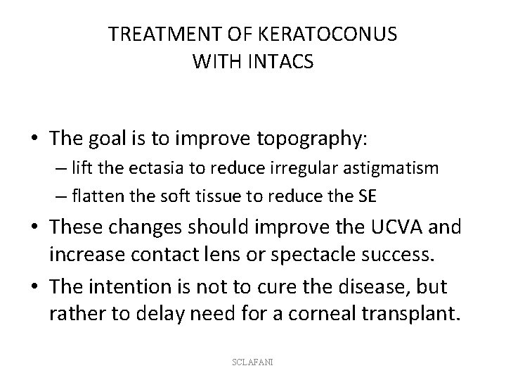 TREATMENT OF KERATOCONUS WITH INTACS • The goal is to improve topography: – lift