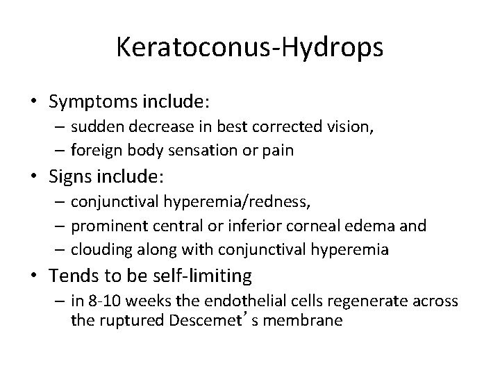 Keratoconus-Hydrops • Symptoms include: – sudden decrease in best corrected vision, – foreign body