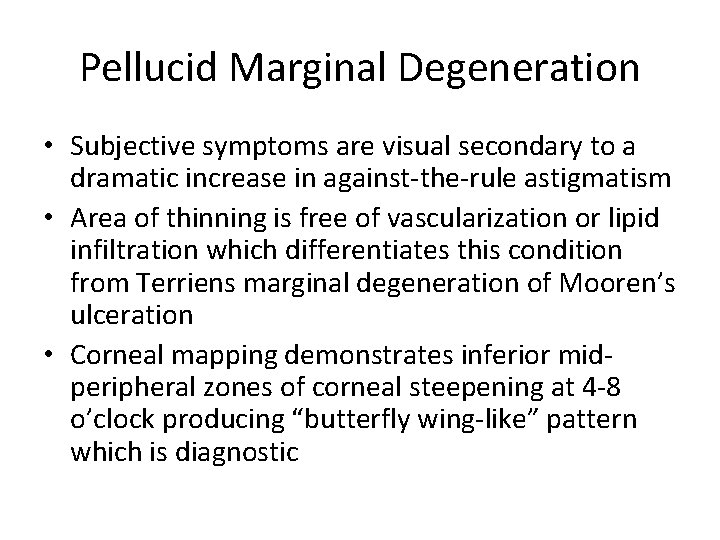 Pellucid Marginal Degeneration • Subjective symptoms are visual secondary to a dramatic increase in