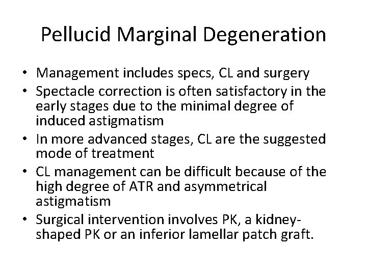 Pellucid Marginal Degeneration • Management includes specs, CL and surgery • Spectacle correction is