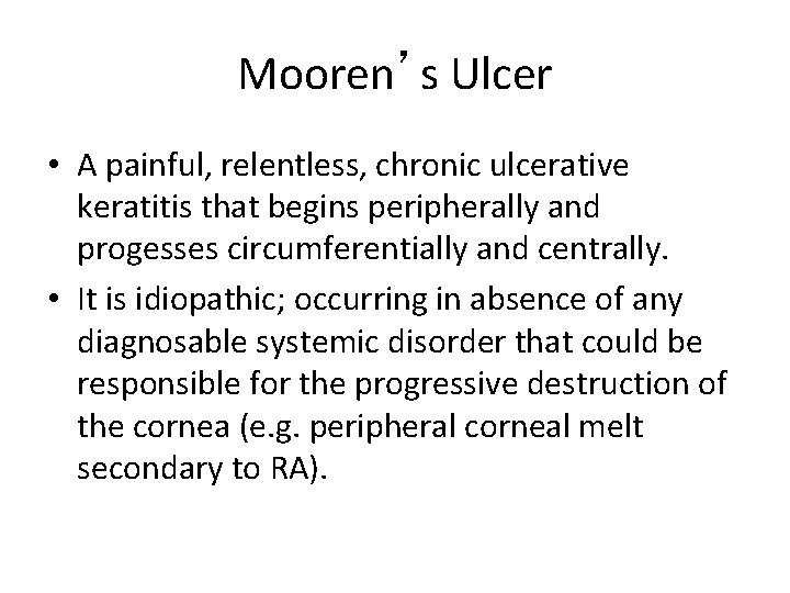 Mooren’s Ulcer • A painful, relentless, chronic ulcerative keratitis that begins peripherally and progesses