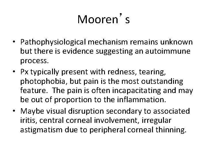 Mooren’s • Pathophysiological mechanism remains unknown but there is evidence suggesting an autoimmune process.