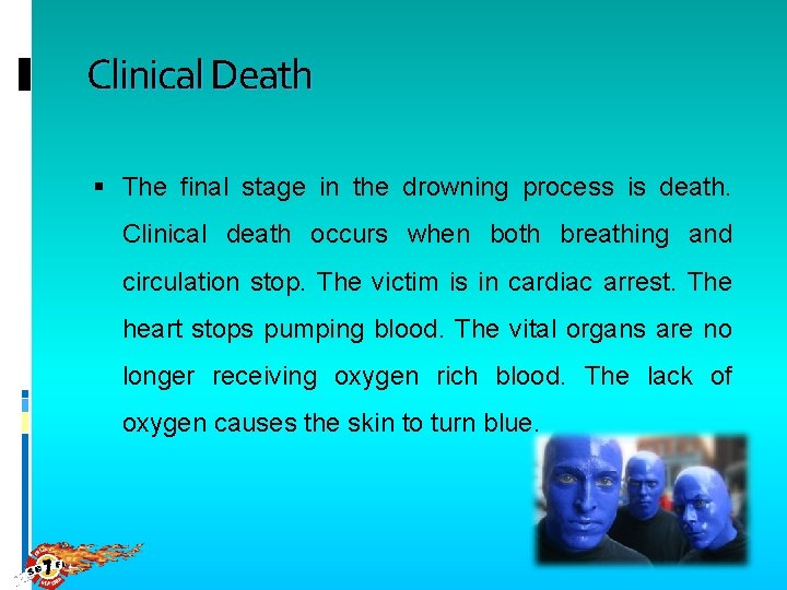 Clinical Death The final stage in the drowning process is death. Clinical death occurs