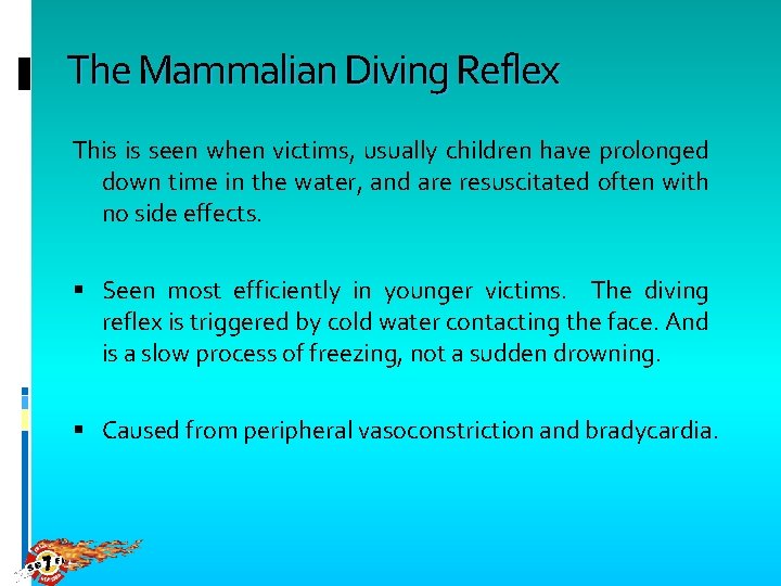 The Mammalian Diving Reflex This is seen when victims, usually children have prolonged down